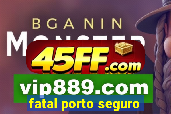 fatal porto seguro
